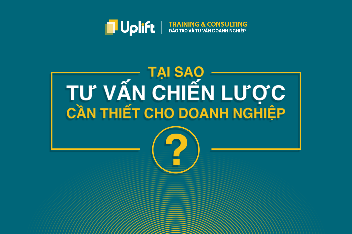 TẠI SAO DOANH NGHIỆP CẦN TƯ VẤN CHIẾN LƯỢC?